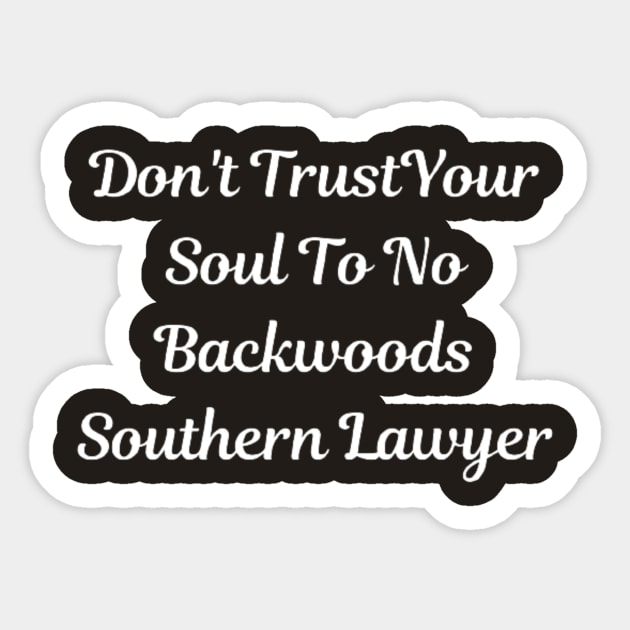 Don't Trust Your Soul To No Backwoods Southern Lawyer Sticker by horse face